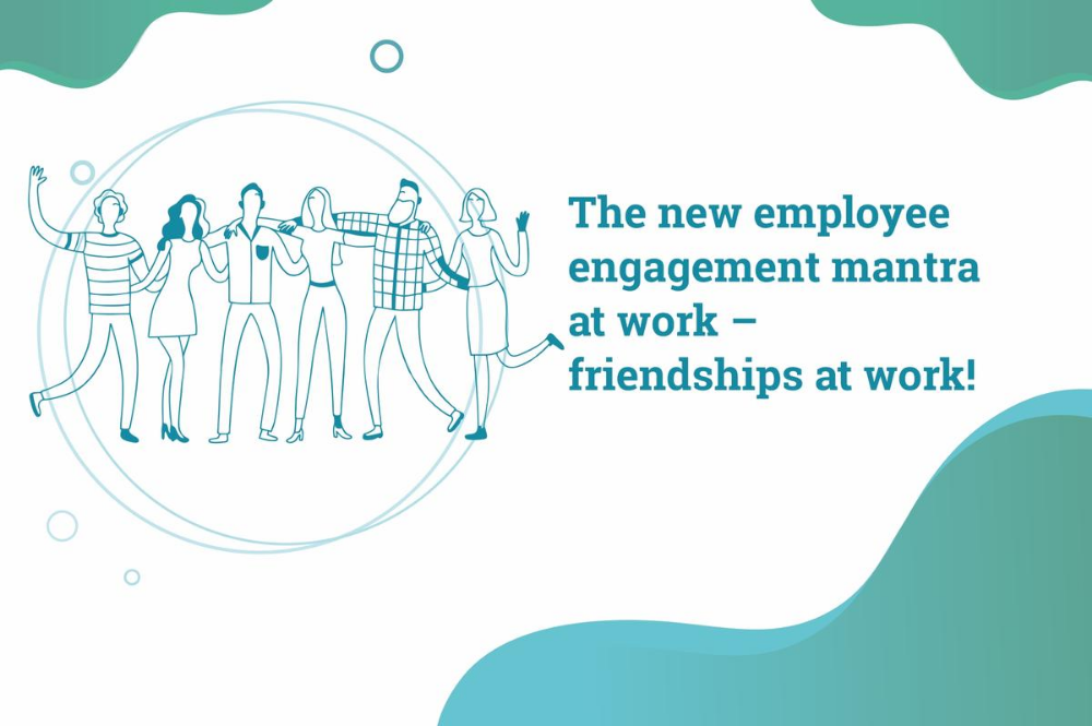 Look for real friendships at work- The new employee engagement mantra for the new normal